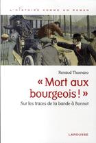 Couverture du livre « Mort aux bourgeois ! sur les traces de la bande à bonnot » de Renaud Thomazo aux éditions Larousse