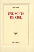 Couverture du livre « Une sorte de ciel » de Lionel Ray aux éditions Gallimard
