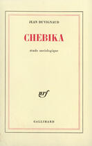 Couverture du livre « Chebika - mutations dans un village du maghreb. etude sociologique » de Jean Duvignaud aux éditions Gallimard (patrimoine Numerise)