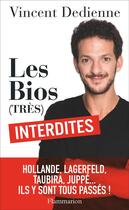 Couverture du livre « Les bios (très) interdites ; Hollande, Lagerfeld, Taubira, Juppé... ils y sont tous passés ! » de Vincent Dedienne aux éditions Flammarion