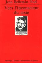 Couverture du livre « Vers l'inconscient du texte » de Jean Bellemin Noel aux éditions Puf