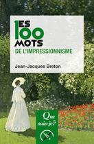 Couverture du livre « Les 100 mots de l'impressionnisme (2e édition) » de Jean-Jacques Breton aux éditions Que Sais-je ?