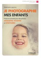 Couverture du livre « Je photographie mes enfants » de Stephanie Leporcq aux éditions Eyrolles