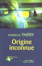 Couverture du livre « Origine inconnue » de Danielle Thiery aux éditions Robert Laffont