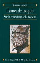 Couverture du livre « Carnet de croquis sur la connaissance historique » de Bernard Lepetit aux éditions Albin Michel