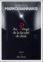 Couverture du livre « Au 5e étage de la faculté de droit » de Christos Markogiannakis aux éditions Albin Michel