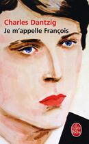Couverture du livre « Je m'appelle François » de Charles Dantzig aux éditions Le Livre De Poche