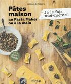Couverture du livre « Je le fais moi-même : pâtes au pasta maker » de Celine De Cerou aux éditions Solar