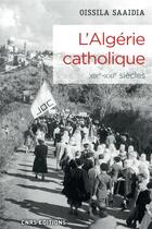 Couverture du livre « L'Algérie catholique, XIXe-XXe siècles » de Oissila Saaidia aux éditions Cnrs