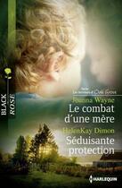 Couverture du livre « Le combat d'une mère ; séduisante protection » de Joanna Wayne et Helenkay Dimon aux éditions Harlequin