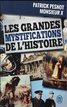 Couverture du livre « Les grandes mystifications de l'histoire » de Patrick Pesnot et Monsieur X aux éditions J'ai Lu