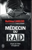 Couverture du livre « Médecin du raid ; vivre en état d'urgence » de Frederic Ploquin et Matthieu Langlois aux éditions J'ai Lu