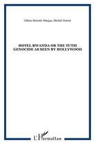 Couverture du livre « Hotel Rwanda or the tutsi genocide as seen by hollywood » de Moretti-Maqua/Noirot aux éditions L'harmattan