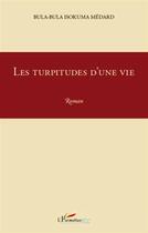 Couverture du livre « Les turpitudes d'une vie » de Isokuma M. Bula Bula aux éditions L'harmattan