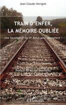 Couverture du livre « Train d'enfer, la mémoire oubliée ; une locomotive du IIIe reich pour monument ? » de Jean-Claude Herrgott aux éditions Editions L'harmattan