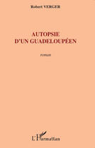 Couverture du livre « Autopsie d'un guadeloupéen » de Robert Verger aux éditions Editions L'harmattan