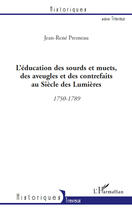 Couverture du livre « L'éducation des sourds et muets, des aveugles et des contrefaits au siècle des lumières (1750-1789) » de Jean-Rene Presneau aux éditions Editions L'harmattan