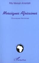 Couverture du livre « Mosaiques africaines - chroniques feminines » de Rita Mensah-Amendah aux éditions Editions L'harmattan