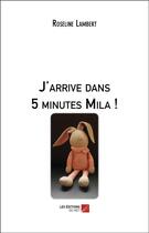 Couverture du livre « J'arrive dans 5 minutes Mila ! » de Roseline Lambert aux éditions Editions Du Net