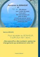 Couverture du livre « Pour accéder au bonheur, il suffit d'un rien ! alors : dès aujourd'hui, dès à présent, opérez les changements qui amélioreront votre vie ! » de Martine Menard aux éditions Books On Demand