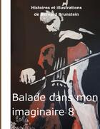 Couverture du livre « Balade dans mon imaginaire 8 » de Brunstein Bernard aux éditions Books On Demand