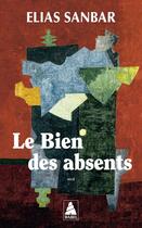 Couverture du livre « Le Bien des absents » de Elias Sanbar aux éditions Actes Sud
