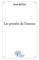 Couverture du livre « Les pensees de l'ananas - promotion du bien-etre » de Botou Aime aux éditions Edilivre