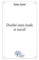 Couverture du livre « Dualité entre étude et travail » de Malao Kante aux éditions Edilivre