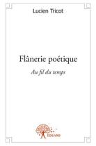 Couverture du livre « Flânerie poétique ; au fil du temps » de Lucien Tricot aux éditions Edilivre