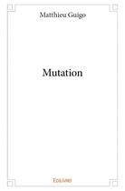 Couverture du livre « Mutation » de Matthieu Guigo aux éditions Edilivre