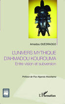 Couverture du livre « L'univers mythique d'Ahmadou Kourouma ; entre vision et subversion » de Amadou Ouedraogo aux éditions Editions L'harmattan