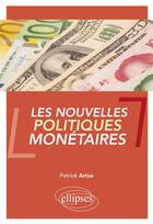 Couverture du livre « Les nouvelles politiques monétaires » de Artus/Patrick aux éditions Ellipses