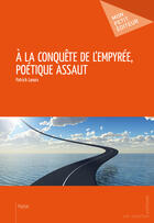 Couverture du livre « À la conquête de l'empyrée, poétique assaut » de Patrick Lanoix aux éditions Mon Petit Editeur
