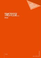Couverture du livre « Tristesse... » de Jessye aux éditions Mon Petit Editeur