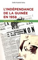 Couverture du livre « L'indépendance de la Guinée en 1958 ; chronologie et commentaires » de Sidiki Kobele Keita aux éditions L'harmattan