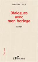Couverture du livre « Dialogues avec mon horloge » de Jean-Yves Lenoir aux éditions L'harmattan