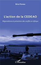 Couverture du livre « L'action de la CEDEAO ; régionalisme et prévention des conflits en Afrique » de Brice Poreau aux éditions L'harmattan