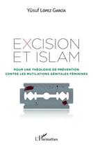 Couverture du livre « Excision et islam ; pour une théologie de prévention contre les mutilations genitales féminines » de Yusuf Lopez Garcia aux éditions L'harmattan