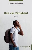 Couverture du livre « Une vie d'étudiant » de Lulla Alain Ilunga aux éditions Les Impliques