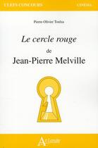 Couverture du livre « Le cercle rouge de Jean-Pierre Melville » de Pierre-Olivier Toulza aux éditions Atlande Editions