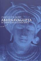 Couverture du livre « Abhinavagupta ; la liberté de la conscience » de David Dubois aux éditions Almora