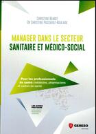 Couverture du livre « Manager dans le secteur sanitaire et médicosocial » de Christine Benoit aux éditions Gereso