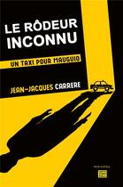 Couverture du livre « Le rodeur inconnu ; un taxi pour Mauguio » de Jean-Jacques Carrere aux éditions T.d.o