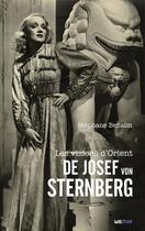 Couverture du livre « Les visions d'Orient de Josef von Sternberg » de Stephane Benaim aux éditions Lettmotif