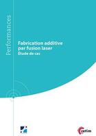 Couverture du livre « Fabrication additive par fusion laser (9Q256) ; étude de cas » de Benoit Verquin aux éditions Cetim