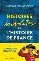 Couverture du livre « Histoires insolites de l'histoire de France » de Gabrielle Arnault-Lazard aux éditions Allary