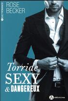 Couverture du livre « Torride, sexy et dangereux » de Rose M. Becker aux éditions Editions Addictives