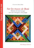 Couverture du livre « Sur les traces de Boni : Histoires de maronnages. Suivi de l'émergence d'un peuple » de Collectif Mama Bobi aux éditions Ibis Rouge