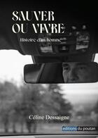 Couverture du livre « Sauver ou vivre : histoire d'un homme » de Dessaigne Celine aux éditions Editions Du Poutan