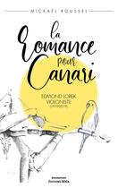 Couverture du livre « La romance pour Canari : Edmond Lorek, violoniste (1919-2019) » de Mickael Roussel aux éditions Editions Maia